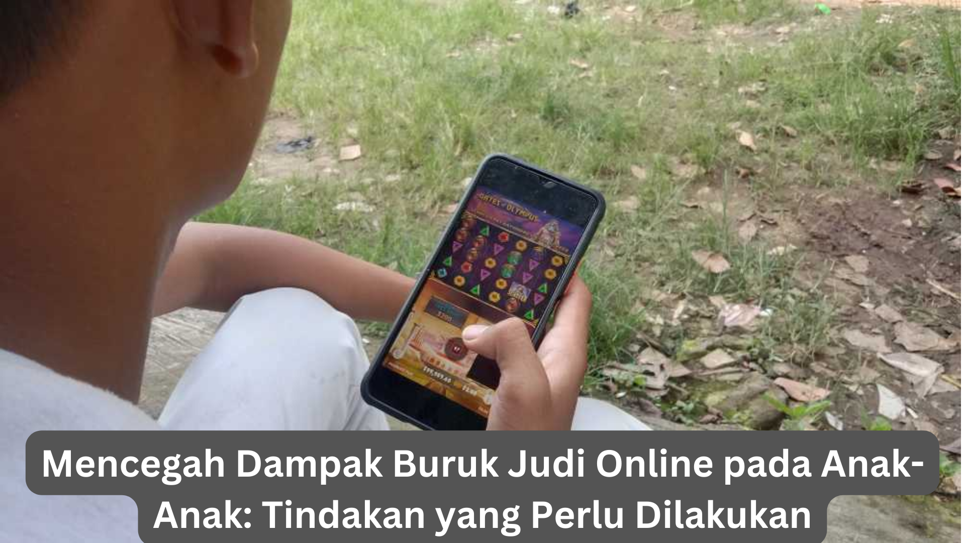 Mencegah Dampak Buruk Judi Online pada Anak-Anak: Tindakan yang Perlu Dilakukan